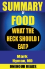 SUMMARY Of Food : What the Heck Should I Eat? By Mark Hyman - Book