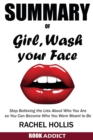 SUMMARY Of Girl, Wash Your Face : Stop Believing the Lies About Who You Are so You Can Become Who You Were Meant to Be By Rachel Hollis - Book