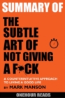 Summary Of The Subtle Art of Not Giving a F*ck : A Counterintuitive Approach to Living a Good Life by Mark Manson - Book