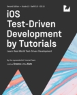 iOS Test-Driven Development (Second Edition) : Learn Real-World Test-Driven Development - Book
