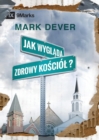 Jak wygl&#261;da zdrowy ko&#347;ciol? (What Is a Healthy Church?) (Polish) - Book