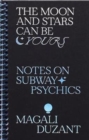 The Moon and Stars Can Be Yours : Notes on Subway Psychics - Book