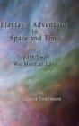 Elaytay's Adventures in Space and Time : We Meet at Last - Book