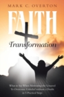 Faith Transformation : What to Say When Motivating the Unsaved to Overcome Unbelief without a Doubt in 5 Practical Steps - Book