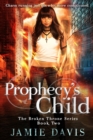 Prophecy's Child : Book 2 in the Broken Throne Saga - Book