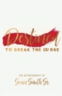 Destined to Break the Curse : The Autobiography of Sean Smith, Sr. - Book