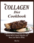 The Collagen Diet Cookbook : A Planned Program to Help You Lose Weight, Prevent Disease, Improve Digestion and Renew your Youth in 28-Day. - Book