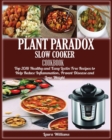 Plant Paradox Slow Cooker Cookbook : Top 2018 Healthy and Easy Lectin Free Recipes to Help Reduce Inflammation, Prevent Disease and Lose Weight - Book