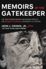 Memoirs of the Gatekeeper : The True Stories Behind Uncovering Some Of The Biggest Scandals In Recent U.S. History - Book
