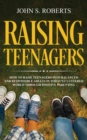 Raising Teenagers : How to Raise Teenagers into Balanced and Responsible Adults in Today's Cluttered World through Positive Parenting - Book
