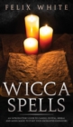 Wicca Spells : An Introductory Guide to Candle, Crystal, Herbal and Moon Magic to Start your Enchanted Endeavors - Book