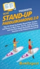 Stand Up Paddleboarding 2.0 : Top 101 Stand Up Paddle Board Tips, Tricks, and Terms to Have Fun, Get Fit, Enjoy Nature, and Live Your Stand-Up Paddle Boarding Passion to the Fullest From A to Z! - Book