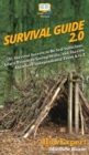 Survival Guide 2.0 : 101 Survival Secrets to Be Self Sufficient, Learn Primitive Living Skills, and Survive Anywhere Independently From A to Z - Book