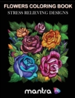 Flowers Coloring Book : Coloring Book for Adults: Beautiful Designs for Stress Relief, Creativity, and Relaxation - Book
