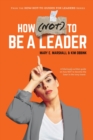 How (NOT) To Be A Leader - Book