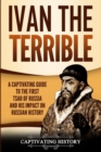 Ivan the Terrible : A Captivating Guide to the First Tsar of Russia and His Impact on Russian History - Book
