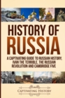 History of Russia : A Captivating Guide to Russian History, Ivan the Terrible, The Russian Revolution and Cambridge Five - Book