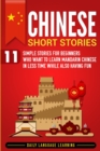 Chinese Short Stories : 11 Simple Stories for Beginners Who Want to Learn Mandarin Chinese in Less Time While Also Having Fun - Book