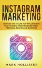Instagram Marketing : Secrets and Hacks Top Influencers Use to Grow and Monetize Their Personal Brand and Business - Book