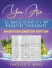 You Are . . . 31 Daily D.R.O.P.'s of Healthy Thoughts : Word Exploration Edition - Book