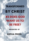 Transformed by Christ #3 : Does God want us to be Free? - Book