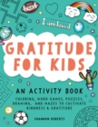 Gratitude for Kids : Coloring, Word Games, Puzzles, Drawing, and Mazes to Cultivate Kindness & Gratitude - Book