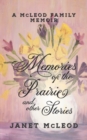 Memories of the Prairie and Other Stories : A McLeod Family Memoir - Book