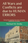 All Wars and Conflicts are due to HUMAN ERRORS : Moving from perpetual war errors, to friendly collaboration and peace - Book