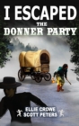I Escaped The Donner Party : Pioneers on the Oregon Trail, 1846 - Book