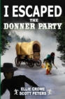 I Escaped The Donner Party : Pioneers on the Oregon Trail, 1846 - Book