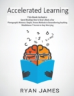 Accelerated Learning : 3 Books in 1 - Photographic Memory: Simple, Proven Methods to Remembering Anything, Speed Reading: How to Read a Book a Day, Mindfulness: 7 Secrets to Stop Worrying - Book