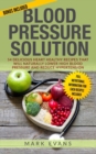 Blood Pressure : Solution - 54 Delicious Heart Healthy Recipes That Will Naturally Lower High Blood Pressure and Reduce Hypertension (Blood Pressure Series Book 2) - Book