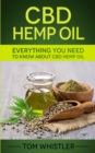 CBD Hemp Oil : Everything You Need to Know About CBD Hemp Oil - The Complete Beginner's Guide - Book