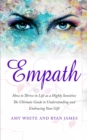 Empath : How to Thrive in Life as a Highly Sensitive - The Ultimate Guide to Understanding and Embracing Your Gift (Empath Series) (Volume 1) - Book