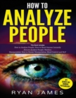 How to Analyze People : 3 Books in 1 - How to Master the Art of Reading and Influencing Anyone Instantly Using Body Language, Human Psychology and Personality Types - Book