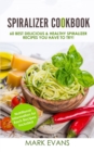 Spiralizer Cookbook : 60 Best Delicious & Healthy Spiralizer Recipes You Have to Try! (Spiralizer Cookbook Series) (Volume 1) - Book