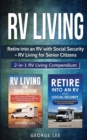RV Living : Retire Into an RV with Social Security + RV Living for Senior Citizens: 2-in-1 RV Living Compendium - Book