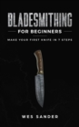 Bladesmithing for Beginners : Make Your First Knife in 7 Steps - Book