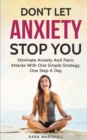 Don't Let Anxiety Stop You : Eliminate Anxiety And Panic Attacks With One Simple Strategy, One Step A Day - Book