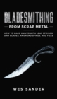 Bladesmithing From Scrap Metal : How to Make Knives With Leaf Springs, Saw Blades, Railroad Spikes, and Files - Book