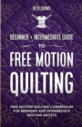 Free-Motion Quilting : Beginner + Intermediate Guide to Free-Motion Quilting: Free Motion Quilting Compendium for Beginner and Intermediate FMQ Artist - Book