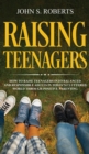 Raising Teenagers : How to Raise Teenagers into Balanced and Responsible Adults in Today's Cluttered World through Positive Parenting - Book