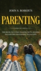 Parenting : 3 Manuscripts - Raising Boys, Raising Daughters and Raising Teenagers - Book