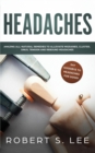 Headaches : Amazing All Natural Remedies to Alleviate Migraines, Cluster, Sinus, Tension and Rebound Headaches - Book