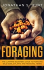 Foraging : The Ultimate Beginners Guide to Foraging Wild Edible Plants and Medicinal Herbs - Book