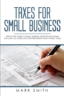 Taxes for Small Business : Step by Step Guide to Small Business Taxes Tips Including Tax Laws, LLC Taxes, Sole Proprietorship and Payroll Taxes - Book