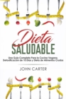 Dieta Saludable : Una Guia Completa Para la Cocina Vegana, Detoxificacion de 10 Dias y Dieta de Alimentos Crudos (Healthy Diet Spanish Version) - Book