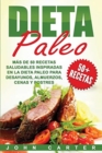 Dieta Paleo : Mas de 50 Recetas Saludables inspiradas en la Dieta Paleo para Desayunos, Almuerzos, Cenas y Postres (Libro en Espanol/Paleo Diet Book Spanish Version) - Book