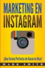 Marketing en Instagram : !Una Forma Perfecta de Hacerse Rico! (Libro en Espanol/Instagram Marketing Book Spanish Version) - Book