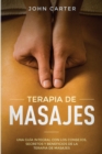 Terapia de Masajes : Una Guia Integral con los Consejos, Secretos y Beneficios de la Terapia de Masajes (Massage Therapy Spanish Version) - Book